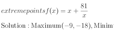 The extreme points of f(x)=x+(81)/x are Maximum(-9,-18),Minimum(9,18)